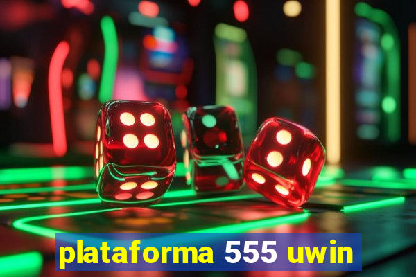 plataforma 555 uwin